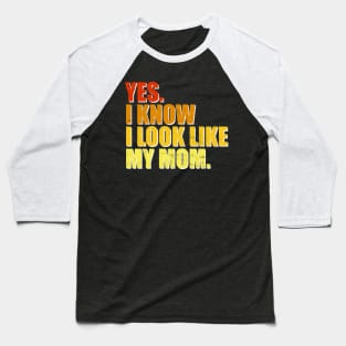 Yes I Know I Look Like My Mom Mother's Day Funny Women Girls Baseball T-Shirt